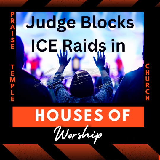 judge blocks ICE raids at some houses of worship
