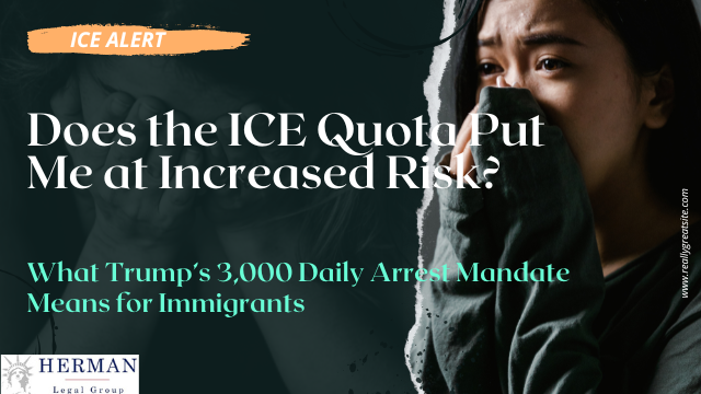 Increased Risk for immigrants due to ICE quota of 3000 daily arrests